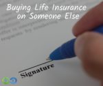 can you get a life insurance policy on someone without them knowing