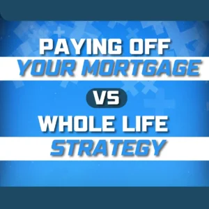 Whole Life Insurance vs Mortgage Payoff